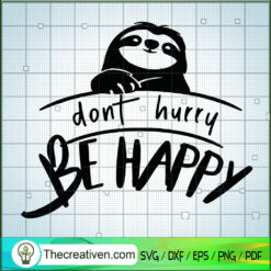 Dont Hurry Be Happy SVG, Sloth SVG, Animals SVG