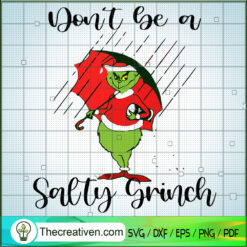 Don't Be a Salty Grinch SVG, Grinch Christmas SVG, Grinch SVG