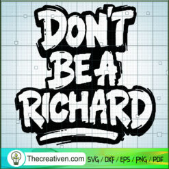 Don't Be a Richard SVG, Quotes SVG, Funny Boy SVG