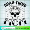Dead Tired Mom SVG, Mom Skull SVG, Halloween SVG 3 135 copy 6