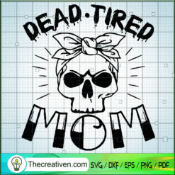 Dead Tired Mom SVG, Mom Skull SVG, Halloween SVG