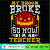 My Broom Broke So Now I'm a Teacher SVG, Pumpkin SVG, Halloween SVG 2 17 copy 11