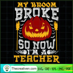 My Broom Broke So Now I'm a Teacher SVG, Pumpkin SVG, Halloween SVG
