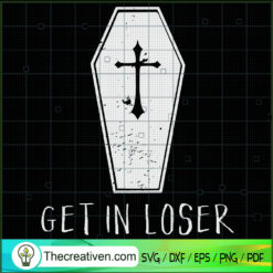 Get In Loser SVG, Coffin SVG, Halloween SVG
