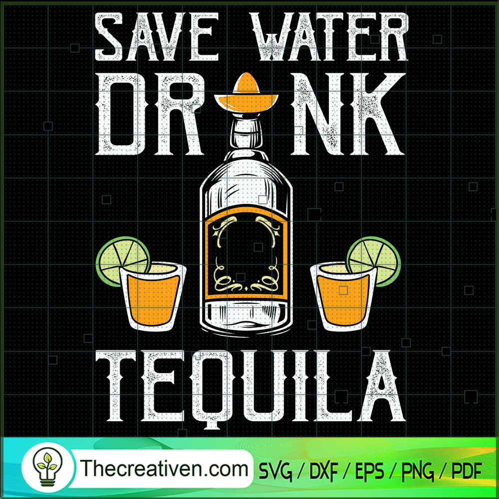 Save The Water Drink Tequila SVG, Drink SVG, Tequila SVG 1 Save The Water Drink Tequila SVG, Drink SVG, Tequila SVG
