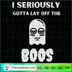 I Seriously Gotta Lay Off The Boos SVG, Boo Boo SVG, Halloween SVG
