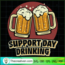 Suport Day Drinking SVG, Drink Beer SVG, Drunk SVG