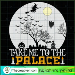 Take Me To The Palace SVG, Scary SVG, Halloween SVG