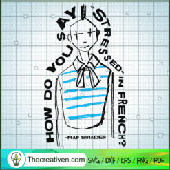 How Do You Say Stressed in French SVG, Raf Swiader SVG, Quotes SVG