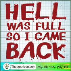Hell Was Full So I Came Back SVG Cut File for Cricut & Silhouette