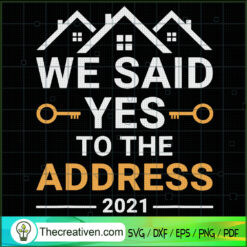We Said Yes To The Address SVG, Home Address SVG, Quotes SVG