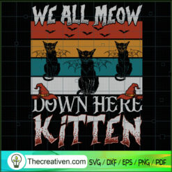 We All Meow Down Here Kitten SVG, Witches SVG, Halloween SVG