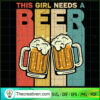 This Girl Needs a Beer SVG, Drinking SVG, Drink Beer SVG 3 133 copy 7