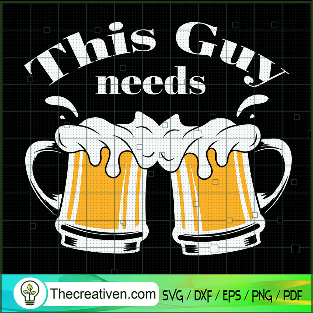 This Guy Needs Beer SVG, Drinking SVG, Drink Beer SVG 1 This Guy Needs Beer SVG, Drinking SVG, Drink Beer SVG