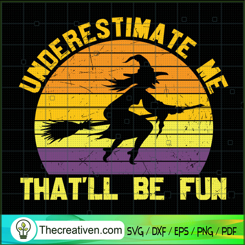 Underestimate Me That'll Be Fun SVG, Witches SVG, Halloween SVG 1 Underestimate Me That'll Be Fun SVG, Witches SVG, Halloween SVG