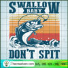 Swallow Baby Don't Spit SVG, Hooked SVG, Fishing SVG