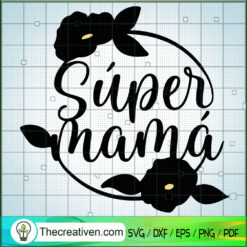 Super Mama SVG, Mommy SVG, Mother Day SVG