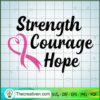 Strength Courage Hope SVG, Cancer Awareness SVG, Faith SVG