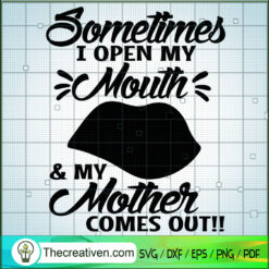 Sometimes I Open My Mouth &  SVG Cut File for Cricut