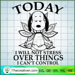Today I Will Not Stress Over Things I  SVG Cut File fo Design 55017