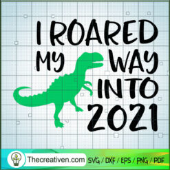 I Roared My Way Into 2021 SVG, Dinosaur SVG, Quotes SVG