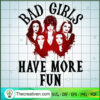 Bad Girls Have More Fun SVG, Bad Girls SVG, Halloween SVG