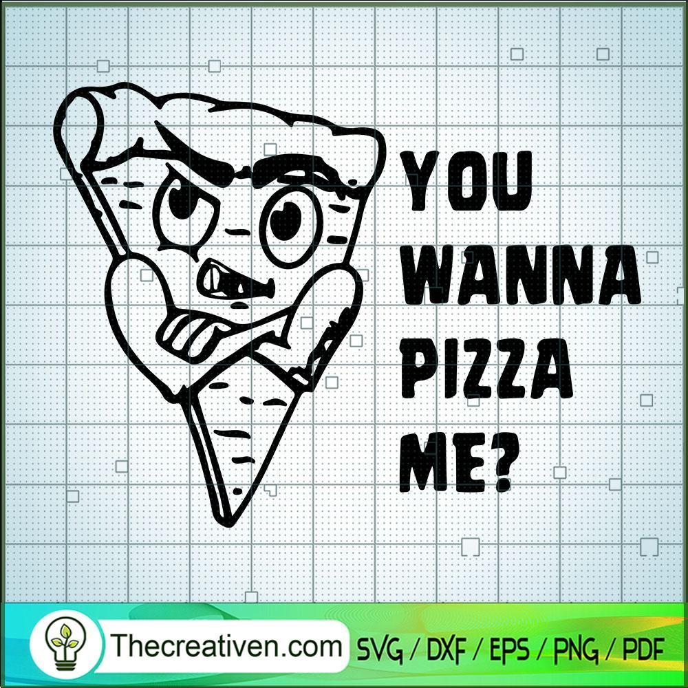 You Wanna Pizza Me SVG, Pizza SVG, Eating SVG 1 You Wanna Pizza Me SVG, Pizza SVG, Eating SVG