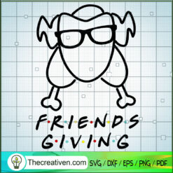 Friends Giving SVG, Thanks Giving SVG, Turkey SVG