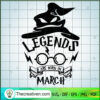 Legends Are Born In March SVG, Harry Potter Quotes SVG, Witch Hat SVG 2 86 copy 4
