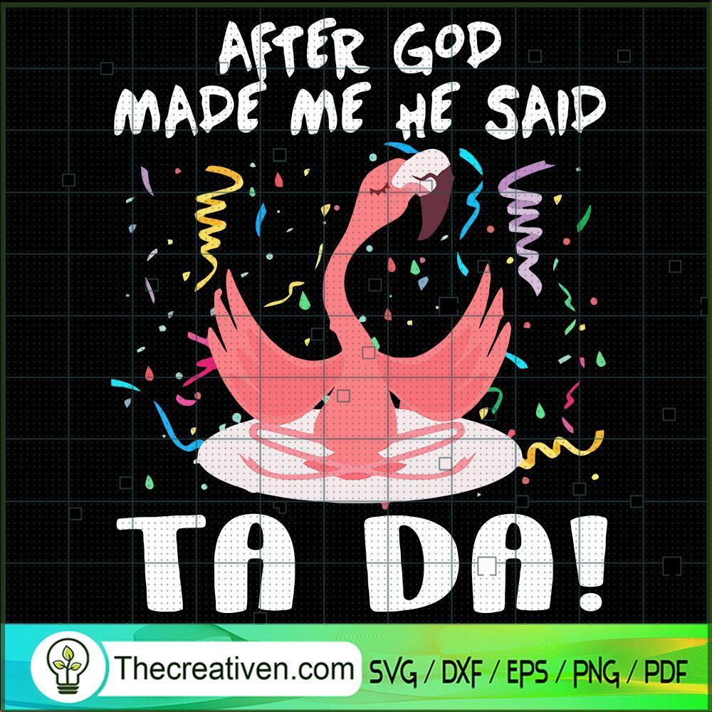 After God Made Me He Said Ta Da SVG, Flamigo SVG, Birthday SVG 1 After God Made Me He Said Ta Da SVG, Flamigo SVG, Birthday SVG