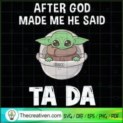 After God Made Me He Said Ta Da SVG, Baby Yoda SVG, Star Wars SVG