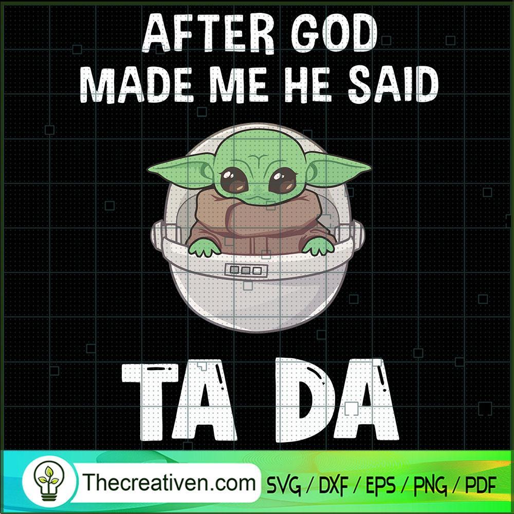 After God Made Me He Said Ta Da SVG, Baby Yoda SVG, Star Wars SVG 1 After God Made Me He Said Ta Da SVG, Baby Yoda SVG, Star Wars SVG
