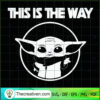 This Is The Way SVG, Baby Yoda SVG, Star Wars SVG 3 59 copy 5