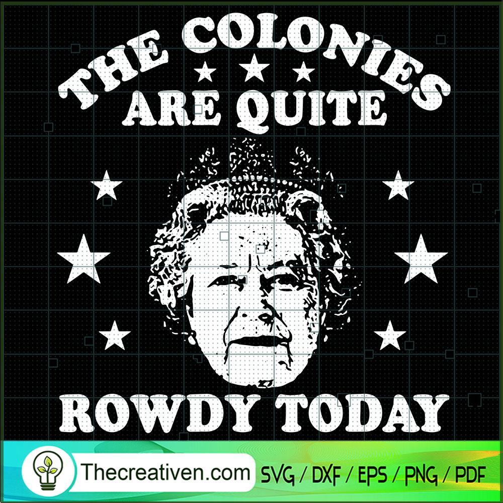 The Colonies Are Quite Rowdy SVG Cut File for Cricut 1 The Colonies Are Quite Rowdy SVG Cut File for Cricut