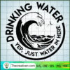 Drinking Water SVG, Yep, Just Water In Here SVG, Circle Water SVG 2 1498 copy