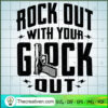 Rock Out With Your Glock Out SVG, Gunner SVG, Quotes SVG