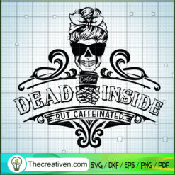 Dead Inside But Caffeinated SVG, Coffee Time SVG, Skull SVG