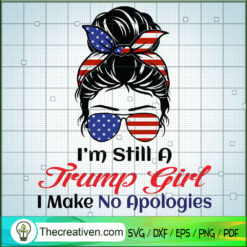 I'm Still a Trump Girl I Make No Apolo SVG Cut File fo Design 53442