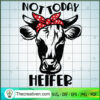 Not Today Heifer SVG, Heifer SVG, Animals Slogan SVG 3 1393 copy