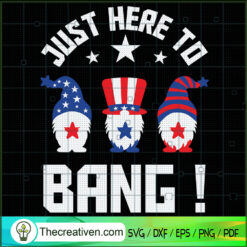 Just Here To Bang Gnomes SVG, Gnomes SVG, 4th July SVG