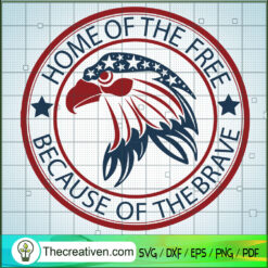 Home Of The Free Because Of The Brave SVG, Eagle SVG, America SVG