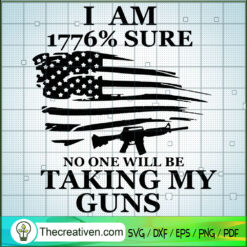 I Am 1776% Sure No One Will  SVG Cut File for Cricut