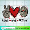 Peace Love Friday SVG, Jason Voorhees SVG, Halloween SVG 2 152 copy 1