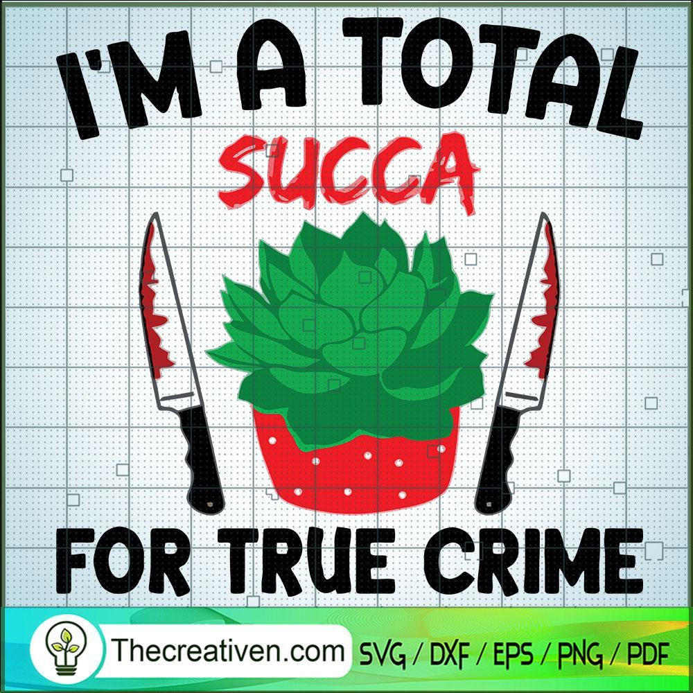 Im A Total Succa For True Crime SVG Cut File for Cricut & Silhouette 1 Im A Total Succa For True Crime SVG Cut File for Cricut & Silhouette