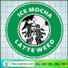 Ice Mocha Latte Weed SVG, Starbucks Smoke Weed SVG, Cannabis SVG 3 85 copy 3