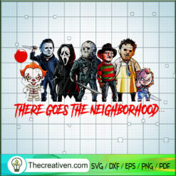 There Goes The Neighborhood SVG, Horror Characters SVG, Halloween SVG