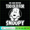 We Are Never Too Old For Snoopy SVG Cut File for Cricu Design 51709