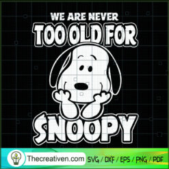 We Are Never Too Old For Snoopy SVG Cut File for Cricu Design 51709