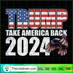 Trump Take America Back 2024 SVG, America SVG, Donald Trump SVG