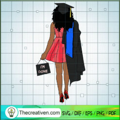 I'm Done SVG, Gradute SVG, Black Girls SVG